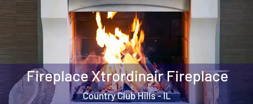  Fireplace Xtrordinair Fireplace Country Club Hills - IL