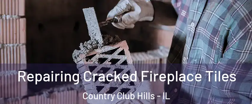  Repairing Cracked Fireplace Tiles Country Club Hills - IL